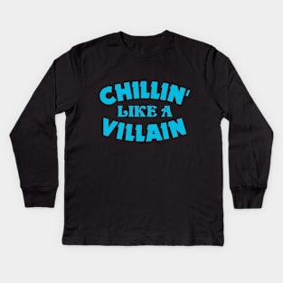 Chillin like a villain Kids Long Sleeve T-Shirt